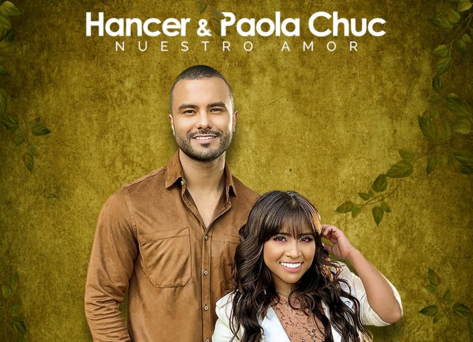 Hancer y Paola Chuc unen talentos con “Nuestro Amor”